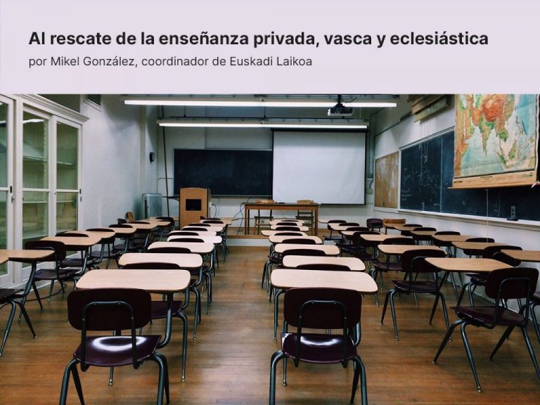 Al rescate de la enseñanza privada, vasca y eclesiástica · por Mikel González, coordinador de Euskadi Laikoa – El Observatorio del laicismo