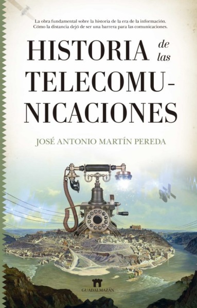 Historia de las Telecomunicaciones (José Antonio Martín Pereda)